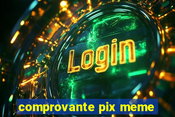 comprovante pix meme